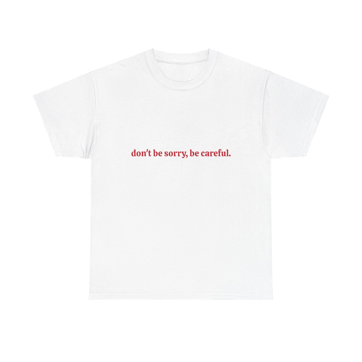 Don't Be Sorry Be Careful Tee