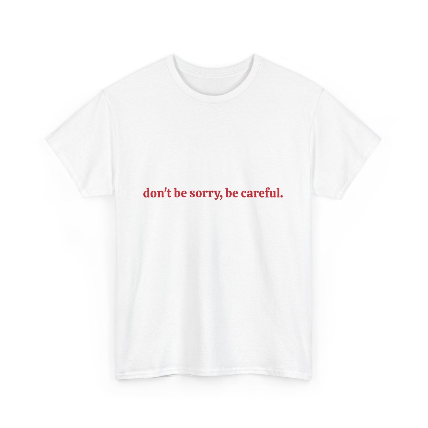 Don't Be Sorry Be Careful Tee