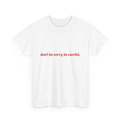 Don't Be Sorry Be Careful Tee